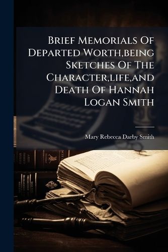 Cover image for Brief Memorials of Departed Worth, Being Sketches of the Character, Life, and Death of Hannah Logan Smith