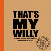 Cover image for That's My Willy: A book about boy bodies for curious kids