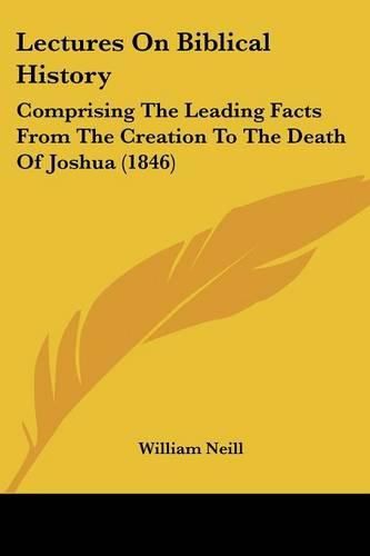 Lectures on Biblical History: Comprising the Leading Facts from the Creation to the Death of Joshua (1846)