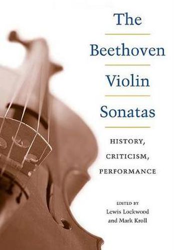 Cover image for The Beethoven Violin Sonatas: History, Criticism, Performance