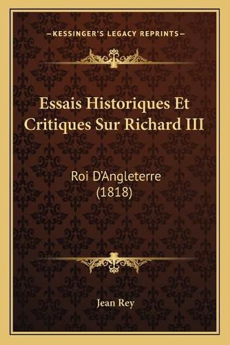 Essais Historiques Et Critiques Sur Richard III: Roi D'Angleterre (1818)