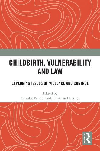 Cover image for Childbirth, Vulnerability and Law: Exploring Issues of Violence and Control