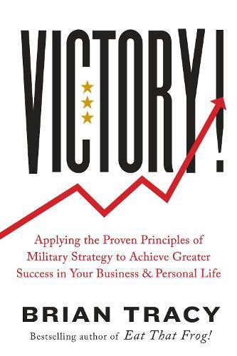 Cover image for Victory!: Applying the Proven Principles of Military Strategy to Achieve Greater Success in Your Business and Personal Life