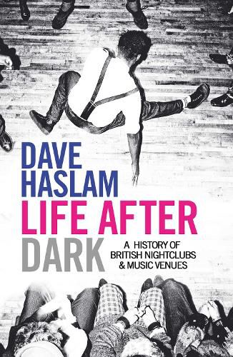 Cover image for Life After Dark: A History of British Nightclubs & Music Venues