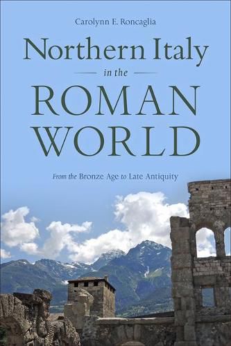 Cover image for Northern Italy in the Roman World: From the Bronze Age to Late Antiquity