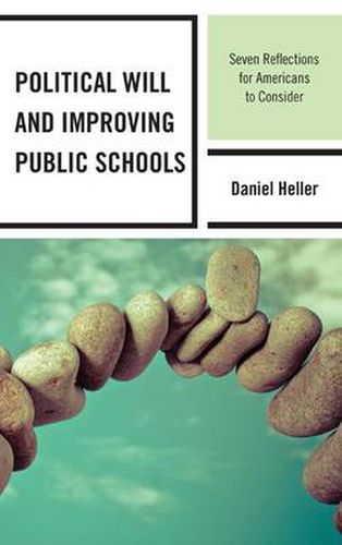 Cover image for Political Will and Improving Public Schools: Seven Reflections for Americans to Consider