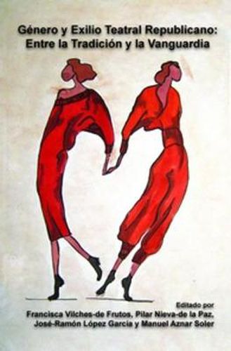 Cover image for Genero y Exilio Teatral Republicano: Entre la Tradicion y la Vanguardia