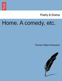 Cover image for Home. a Comedy, Etc.