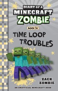 Cover image for Time Loop Troubles (Diary of a Minecraft Zombie, Book 36)