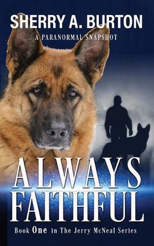 Cover image for Always Faithful: Join Jerry McNeal And His Ghostly K-9 Partner As They Put Their Gifts To Good Use.