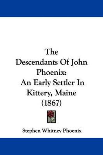 The Descendants of John Phoenix: An Early Settler in Kittery, Maine (1867)