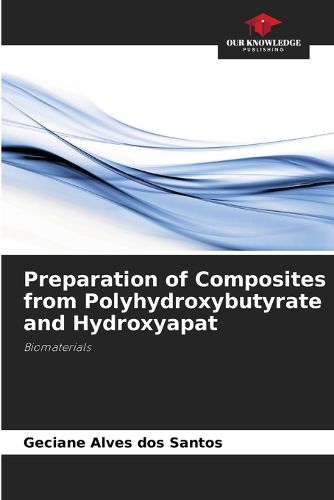 Cover image for Preparation of Composites from Polyhydroxybutyrate and Hydroxyapat