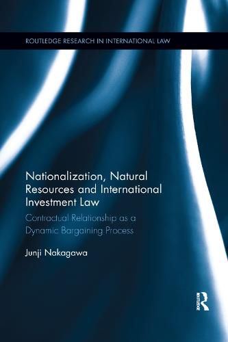 Cover image for Nationalization, Natural Resources and International Investment Law: Contractual Relationship as a Dynamic Bargaining Process
