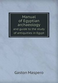 Cover image for Manual of Egyptian Archaeology and Guide to the Study of Antiquities in Egypt