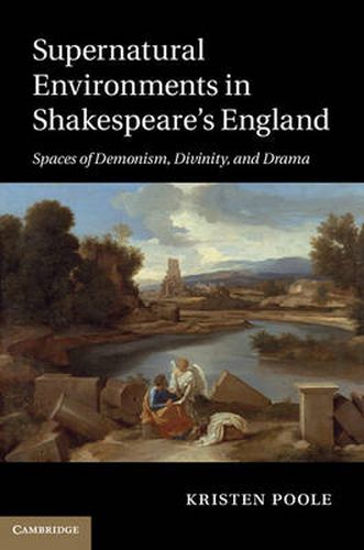 Cover image for Supernatural Environments in Shakespeare's England: Spaces of Demonism, Divinity, and Drama