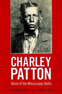 Cover image for Charley Patton: Voice of the Mississippi Delta