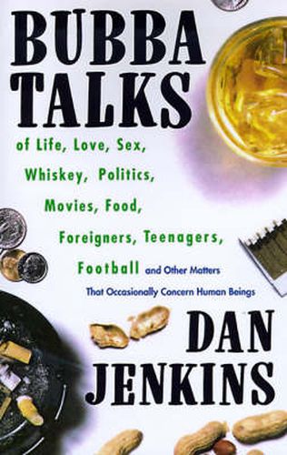 Cover image for Bubba Talks: Of Life, Love, Sex, Whiskey, Politics, Foreigners, Teenagers, Movies, Food,