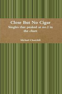 Cover image for Close but No Cigar - Singles That Peaked at No.2 in the Chart