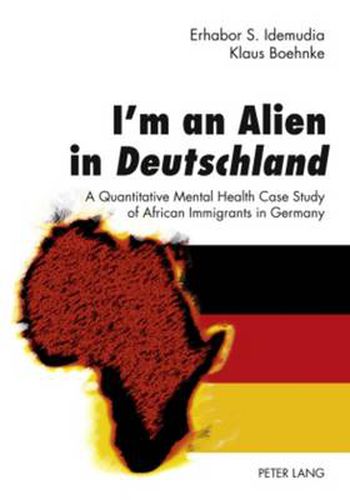 Cover image for I'm an Alien in Deutschland: A Quantitative Mental Health Case Study of African Immigrants in Germany- With an Epilogue by John W. Berry
