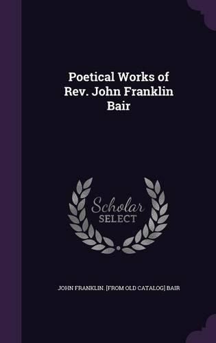 Poetical Works of REV. John Franklin Bair