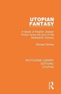 Cover image for Utopian Fantasy: A Study of English Utopian Fiction since the End of the Nineteenth Century