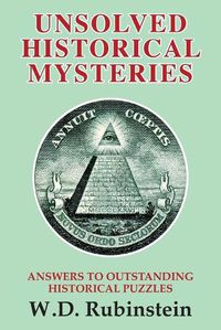 Cover image for Unsolved Historical Mysteries: Answers to Outstanding Historical Puzzles