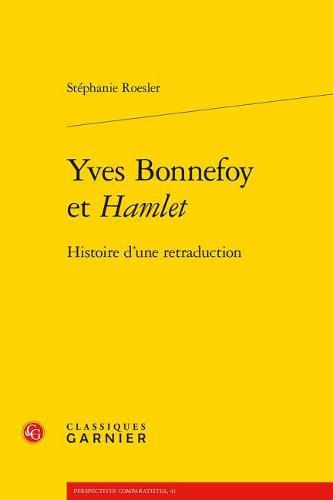 Yves Bonnefoy Et Hamlet: Histoire d'Une Retraduction