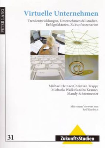 Cover image for Virtuelle Unternehmen: Trendentwicklungen, Unternehmensfallstudien, Erfolgsfaktoren, Zukunftsszenarien