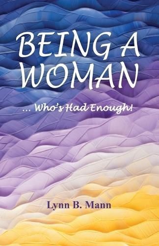 Cover image for Being A Woman ... Who's Had Enough!