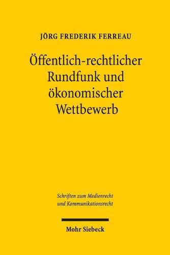 Cover image for OEffentlich-rechtlicher Rundfunk und oekonomischer Wettbewerb: Analyse und Perspektiven rechtlicher Spielraume zur Entfaltung kommerzieller Tatigkeiten durch die Rundfunkanstalten