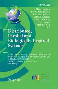 Cover image for Distributed, Parallel and Biologically Inspired Systems: 7th IFIP TC 10 Working Conference, DIPES 2010, and 3rd IFIP TC 10 International Conference, BICC 2010, Held as Part of WCC 2010, Brisbane, Australia, September 20-23, 2010, Proceedings