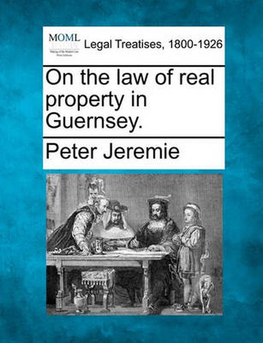 Cover image for On the Law of Real Property in Guernsey.