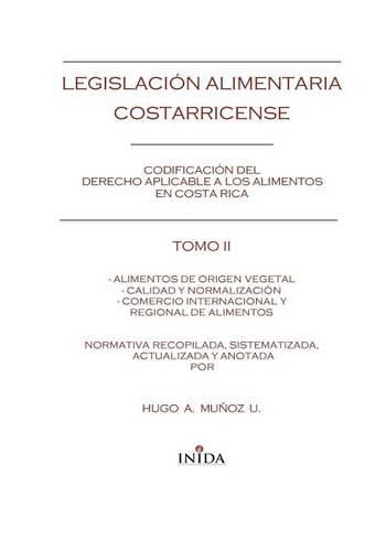 Cover image for Legislacion Alimentaria Costarricense: Alimentos De Origen Vegetal, Calidad Y Normalizacion Y Comercio Internacional Y Regional Alimentos