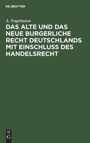 Das Alte Und Das Neue Burgerliche Recht Deutschlands Mit Einschluss Des Handelsrecht