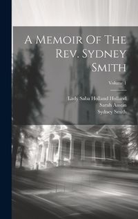 Cover image for A Memoir Of The Rev. Sydney Smith; Volume 1
