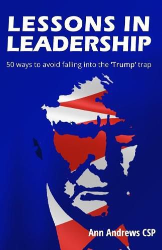 Cover image for Lessons in Leadership: 50 ways to avoid falling into the 'Trump' trap