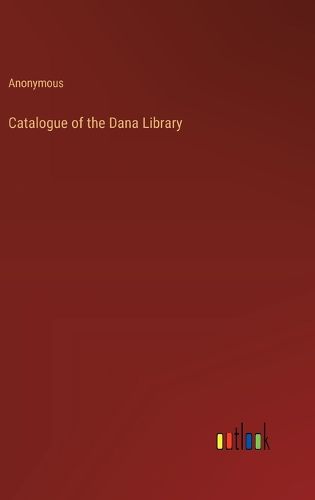 Cover image for Catalogue of the Dana Library