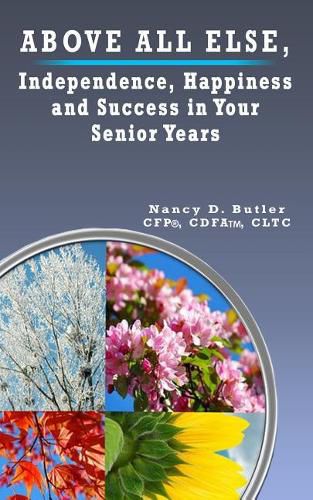 Cover image for Above All Else, Independence, Happiness and Success in Your Senior Years