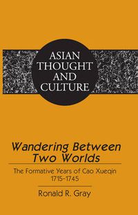 Cover image for Wandering Between Two Worlds: The Formative Years of Cao Xueqin 1715-1745