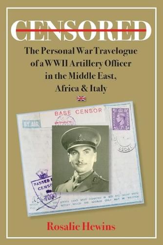 Cover image for Censored: The Personal War Travelogue of a WWII Artillery Officer in the Middle East, Africa & Italy