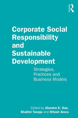 Corporate Social Responsibility and Sustainable Development: Strategies, Practices and Business Models