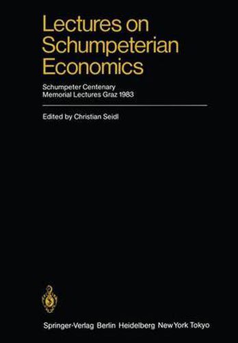 Cover image for Lectures on Schumpeterian Economics: Schumpeter Centenary Memorial Lectures, Graz 1983