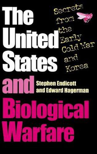 Cover image for The United States and Biological Warfare: Secrets from the Early Cold War and Korea