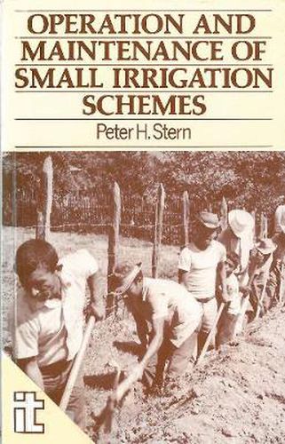 Cover image for The Operation and Maintenance of Small Irrigation Schemes