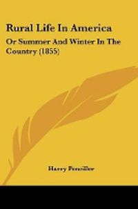 Cover image for Rural Life In America: Or Summer And Winter In The Country (1855)