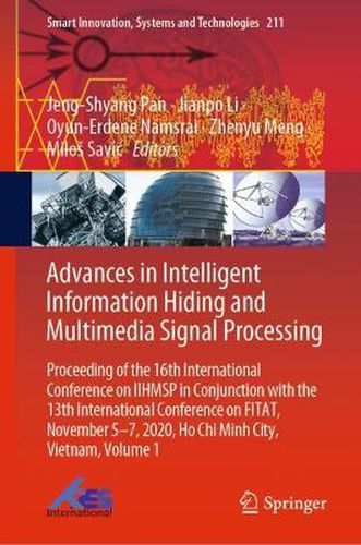 Cover image for Advances in Intelligent Information Hiding and Multimedia Signal Processing: Proceeding of the 16th International Conference on IIHMSP in conjunction with the 13th international conference on FITAT, Nov. 5-7, 2020, Ho Chi Minh City, Vietnam, Volume 1