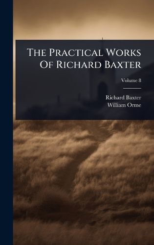 Cover image for The Practical Works Of Richard Baxter