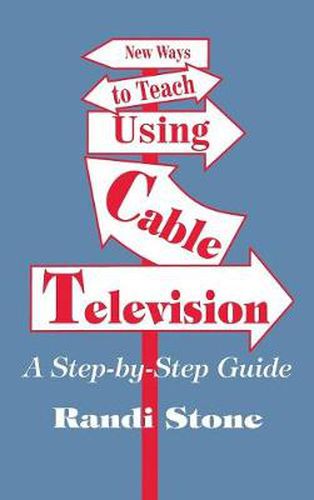 Cover image for New Ways to Teach Using Cable Television: A Step by Step Guide