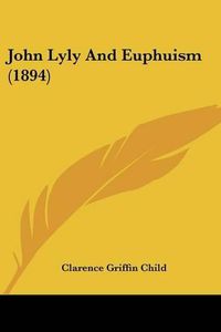 Cover image for John Lyly and Euphuism (1894)