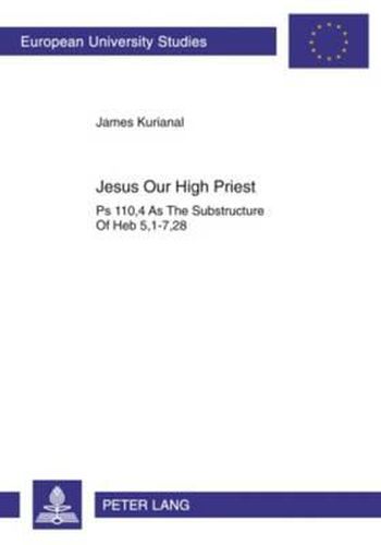 Cover image for Jesus Our High Priest: Ps 110, 4 as the Substructure of Heb 5, 1-7, 28